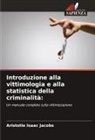 Aristotle Isaac Jacobs - Introduzione alla vittimologia e alla statistica della criminalità: