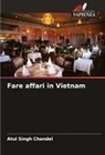 Atul Singh Chandel - Fare affari in Vietnam