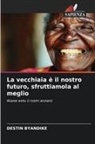 Destin Byandike - La vecchiaia è il nostro futuro, sfruttiamola al meglio