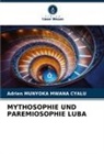 Adrien Munyoka Mwana Cyalu - MYTHOSOPHIE UND PAREMIOSOPHIE LUBA