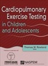 American College Of Sports Medicine, North American Society For Pediatric Exercise Medicine, Thomas Rowland - Cardiopulmonary Exercise Testing in Children and Adolescents