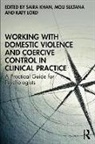 Khan Saira, Katy Lord, Mou Sultana - Working with Domestic Violence and Coercive Control in Clinical Practice