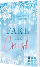 Elizabeth S Sawyer, Elizabeth S. Sawyer - Fake the Crush (Play it Fake 1)