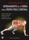Bret Contreras - Anatomía del entrenamiento de la fuerza con el propio peso corporal : guía ilustrada para mejorar la fuerza, la potencia y la definición muscular
