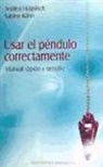 Andrea Hülpüsch, Sabine Kühn - Usar el péndulo correctamente : manual rápido y sencillo