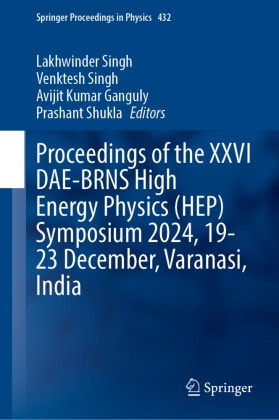 Avijit Kumar Ganguly, Avijit Kumar Ganguly et al, Prashant Shukla, Lakhwinder Singh, Venktesh Singh - Proceedings of the XXVI DAE-BRNS High Energy Physics (HEP) Symposium 2024, 19-23 December, Varanasi, India