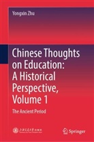 Yongxin Zhu - Chinese Thoughts on Education: A Historical Perspective, Volume 1