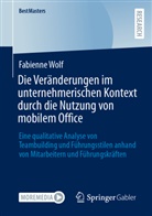 Fabienne Wolf - Die Veränderungen im unternehmerischen Kontext durch die Nutzung von mobilem Office