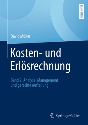 David Müller - Kosten- und Erlösrechnung Band 2: Analyse, Management und gerechte Aufteilung