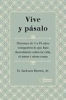 H. Jackson Brown, H. Jackson - Jr. - Brown - Vive y pásalo : personas de 5 a 95 años comparten lo que han descubierto sobre la vida, el amor y otras cosas