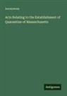 Anonymous - Acts Relating to the Establishment of Quarantine of Massachusetts