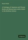 Bunyiu Nanjio - A Catalogue of Japanese and Chinese Books and Manuscripts Lately Added to the Bodleian Library