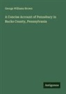 George Williams Brown - A Concise Account of Pennsbury in Bucks County, Pennsylvania