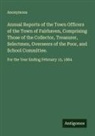 Anonymous - Annual Reports of the Town Officers of the Town of Fairhaven, Comprising Those of the Collector, Treasurer, Selectmen, Overseers of the Poor, and School Committee