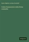 Dante Alighieri, Luciano Scarabelli - Codice frammentario della Divina commedia