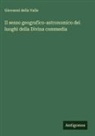 Giovanni Della Valle - Il senso geografico-astronomico dei luoghi della Divina commedia