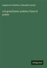 Auguste de Châtillon, Théophile Gautier - A la grand'pinte: poésies; Chant et poésie