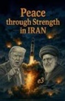 E3 - Peace through Strength in IRAN