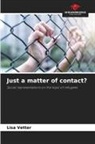 Lisa Vetter - Just a matter of contact?