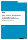 Anonym, Anonymous - Online und Social Media Marketing. Vermarktung einer App als Haupt-Shopping-Plattform eines Süßigkeitenherstellers