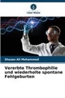 Shuzan Ali Mohammed - Vererbte Thrombophilie und wiederholte spontane Fehlgeburten
