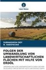 Subhashish Dey, N Haripavan, N. Haripavan - FOLGEN DER UMWANDLUNG VON LANDWIRTSCHAFTLICHEN FLÄCHEN MIT HILFE VON ERDÖL