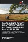 Subhashish Dey, N. Haripavan - CONSEGUENZE DOVUTE ALLA TRASMUTAZIONE DEI TERRENI AGRICOLI CON L'USO DI GEE
