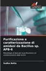 Sudha Batta - Purificazione e caratterizzazione di amidasi da Bacillus sp. APB-6
