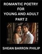 Shean Barron Philip - Romantic Poetry for Young and Adult (Part 2)- Introduction to Romanticism with Tales Told in Verse, Timeless Love and Loss Poems of Passion & Wonder in an Age of Revolution