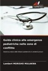Lambert MORISHO MULAKWA - Guida clinica alle emergenze pediatriche nelle zone di conflitto