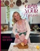 Morgan van Wyck - Grab Your Apron