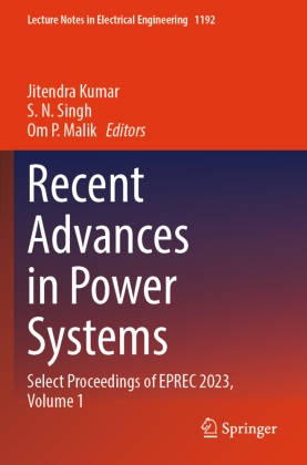 Jitendra Kumar, Om P. Malik, S N Singh, Om P Malik, S. N. Singh - Recent Advances in Power Systems Select Proceedings of EPREC 2023, Volume 1