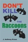 J. Anthony Kraus - Don't Kill the Raccoons