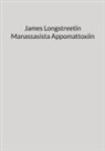 Petri Luosto - James Longstreetin Manassasista Appomattoxiin