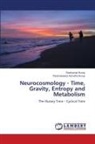 Parameswara Achutha Kurup, Ravikumar Kurup - Neurocosmology - Time, Gravity, Entropy and Metabolism