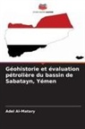 Adel Al-Matary - Géohistorie et évaluation pétrolière du bassin de Sabatayn, Yémen