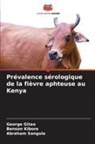 George Gitao, George Chege Gitao, Benson Kibore, Abraham Sangula - Prévalence sérologique de la fièvre aphteuse au Kenya