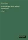 Robert Wace - Roman de Rou et des Ducs de Normandie