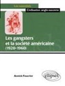 Annick Foucrier - Les gangsters et la société américaine : 1920-1960