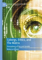 Rebecca Gibson - Cyborgs, Ethics, and The Matrix