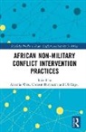 Engel Ulf, Hartmann Christof, Antonia Witt - African Non-Military Conflict Intervention Practices