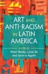 Peter (University of Manchester) Sa Wade, Ignacio Aguiló, Lúcia Sá, Peter Wade - Art and Anti-Racism in Latin America