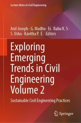 Er Babu K S et al, Anil Joseph, Er.  Babu K. S, Er. Babu K. S, G Madhu, G. Madhu... - Exploring Emerging Trends in Civil Engineering Volume 2 - Sustainable Civil Engineering Practices