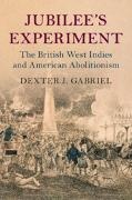 Dexter J. Gabriel, Dexter J. (University of Connecticut Gabriel - Jubilee''s Experiment - The British West Indies and American Abolitionism