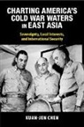 Kuan-Jen Chen - Charting America's Cold War Waters in East Asia