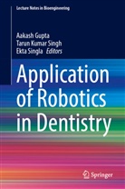 Aakash Gupta, Tarun Kumar Singh, Tarun Kumar Singh, Ekta Singla - Application of Robotics in Dentistry