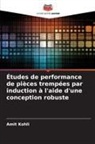 Amit Kohli - Études de performance de pièces trempées par induction à l'aide d'une conception robuste