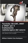William Vladimir Ona Rodriguez - Tecniche 3D-CRT, IMRT e VMAT per il trattamento radioterapico del cancro