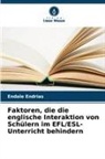 Endale Endrias - Faktoren, die die englische Interaktion von Schülern im EFL/ESL-Unterricht behindern