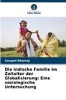 Swapnil Dhanraj - Die indische Familie im Zeitalter der Globalisierung: Eine soziologische Untersuchung